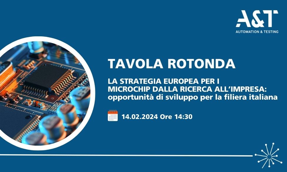 A&T Torino 2024: Tavola rotonda "Strategia Europea per i microchip dalla ricerca all'impresa: opportunità di sviluppo per la filiera italiana"